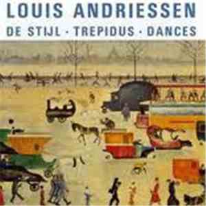 Louis Andriessen - De Stijl / Trepidus / Dances
