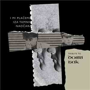Various - I Mi Plačemo Iza Tamnih Naočara - Tribute To Dobri Isak