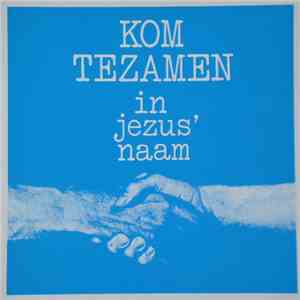 Various - Kom Tezamen In Jezus' Naam