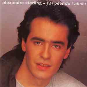 Alexandre Sterling - J'Ai Peur De T'Aimer