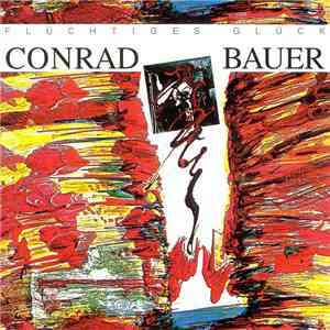 Conrad Bauer - Flüchtiges Glück