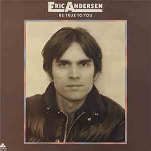 Eric Andersen  - Be True To You