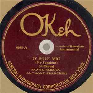 Frank Ferera – Anthony Franchini / Venetian Sextette - O' Sole Mio (My Sunshine) / Panorama Bay