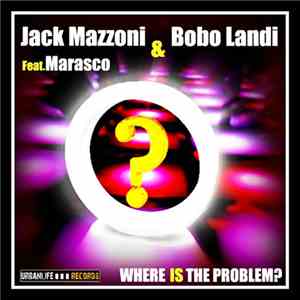 Jack Mazzoni & Bobo Landi Feat. Marasco - Where Is The Problem?