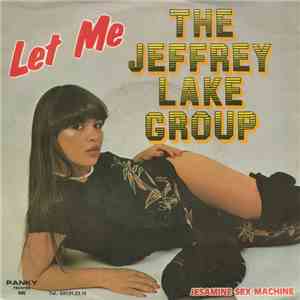 The Jeffrey Lake Group - Let Me / Jesamine Sex Machine