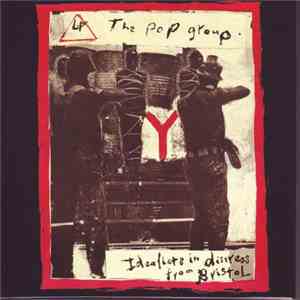 The Pop Group - Idealists In Distress From Bristol