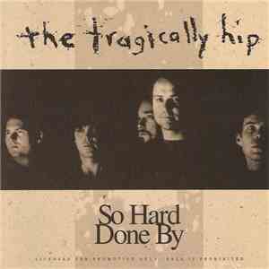The Tragically Hip - So Hard Done By