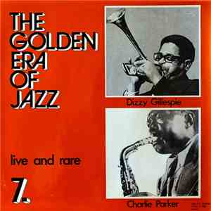 Charlie Parker & Dizzy Gillespie - The Golden Era Of Jazz 7. - Live And Rar ...