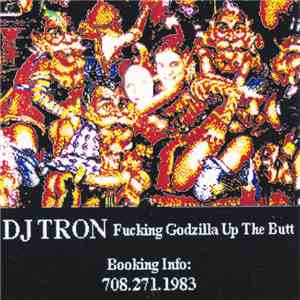 DJ Tron - Fucking Godzilla Up The Butt