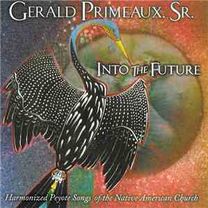 Gerald Primeaux, Sr. - Into The Future - Harmonized Peyote Songs Of The Nat ...