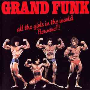 Grand Funk - All The Girls In The World Beware !!!