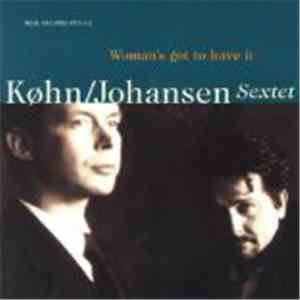Køhn/Johansen Sextet - Woman's Got To Have It