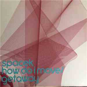 Spacek - Getaway / How Do I Move