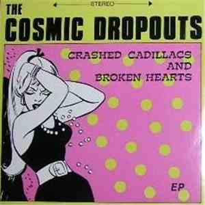 The Cosmic Dropouts - Crashed Cadillacs And Broken Hearts