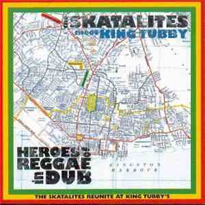 The Skatalites Meet King Tubby - Heroes Of Reggae In Dub