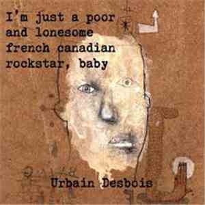 Urbain Desbois - I'm Just A Poor And Lonesome French Canadian Rockstar Baby