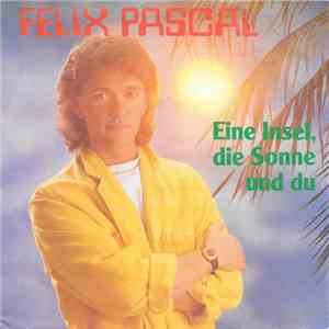 Felix Pascal - Eine Insel, Die Sonne Und Du