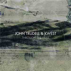 Kwest , John Trudell - Through The Dust