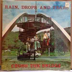 Rain, Drops And Tears - Cross The Bridge