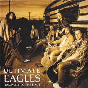 Ultimate Eagles - Take It To The Limit
