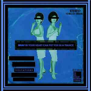 What In Your Heart Can Put You In A Trance - Visitations
