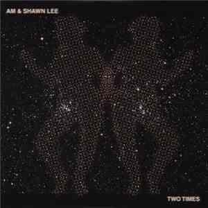 AM & Shawn Lee - Two Times