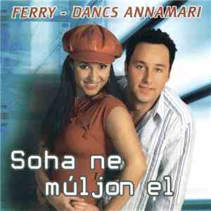 Ferry  - Dancs Annamari - Soha Ne Múljon El