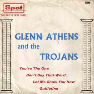 Glen Athens And The Trojans - You're The One / Don't Say That Word / Let Me Show You How / Guillotine