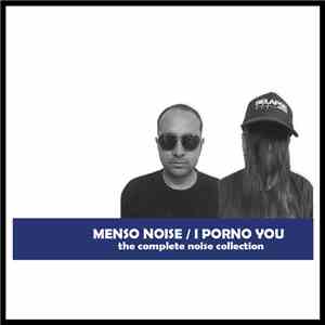 Menso Noise / I Porno You - The Complete Noise Collection