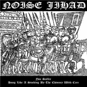 Noise Jihad - You Suffer / Hung Like A Stocking By The Chimney With Care