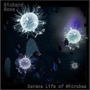 Richard Bone - Serene Life Of Microbes