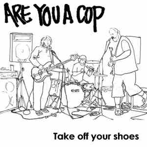 ARE YOU A COP - Take Off Your Shoes