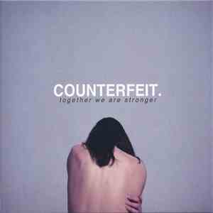Counterfeit. - Together We Are Stronger