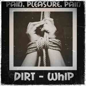 Dirt-Whip - Pain, Pleasure, Pain