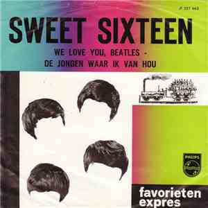 Sweet Sixteen - We Love You, Beatles / De Jongen Waar Ik Van Hou