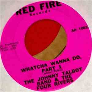 The Johnny Talbot Band & The Four Rivers - Watcha Wanna Do (Part 1) / Watcha Wanna Do (Part 2)