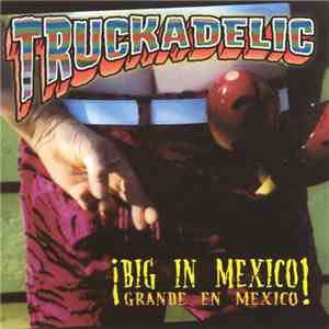 Truckadelic - Big In Mexico