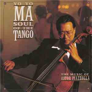 Yo-Yo Ma, Astor Piazzolla - Soul Of The Tango (The Music Of Astor Piazzolla)