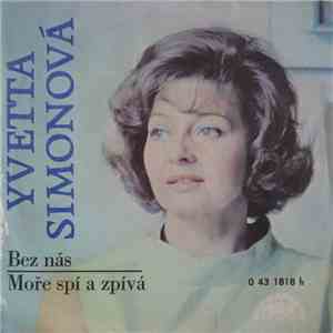 Yvetta Simonová - Bez Nás / Moře Spí A Zpívá