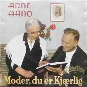 Arne Aano - Moder, Du Er Kjærlig