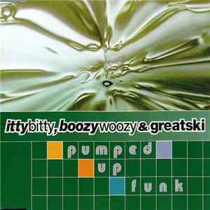 Itty Bitty Boozy Woozy & Greatski - Pumped Up Funk