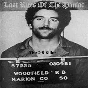 Last Rites Of The Maniac - The I​-​5 Killer