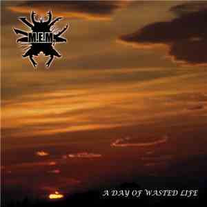 M.E.M.  - A Day Of Wasted Life