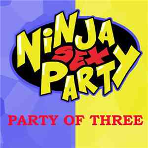 Ninja Sex Party - Party Of Three