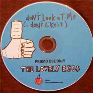 The Lovely Eggs - Don't Look At Me (I Don't Like It)