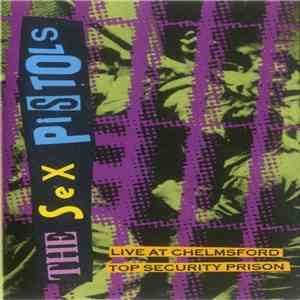 The Sex Pistols - Live At Chelmsford Top Security Prison