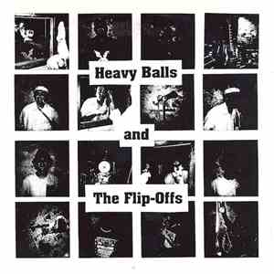 Heavy Balls And The Flip Offs - Heavy Balls And The Flip Offs
