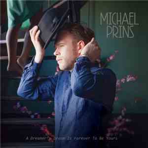 Michael Prins - A Dreamer's Dream Is Forever To Be Yours