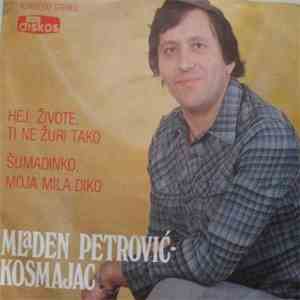 Mladen Petrović Kosmajac - Hej, Živote, Ti Ne Žuri Tako / Šumadinko, Moja M ...