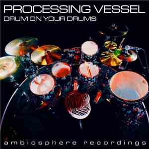 Processing Vessel - Drum On Your Drums